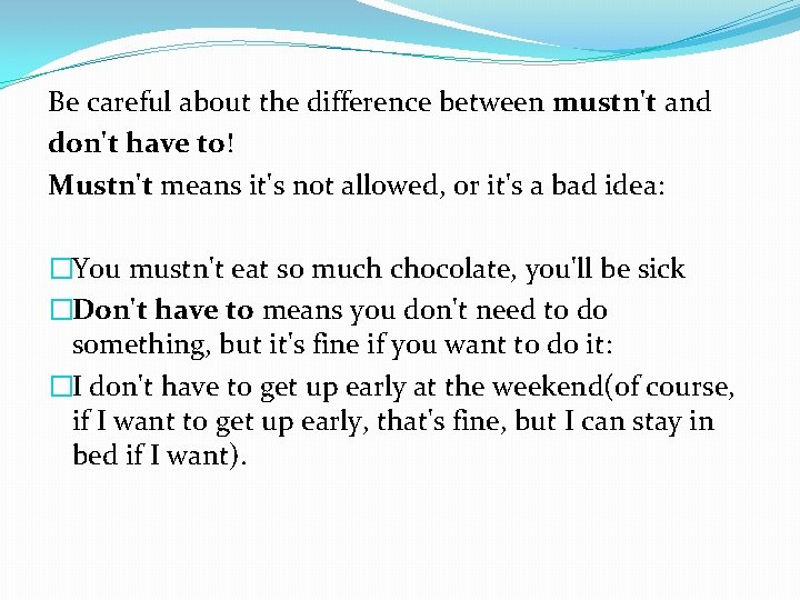 Be careful about the difference between mustn't and don't have to! Mustn't means it's