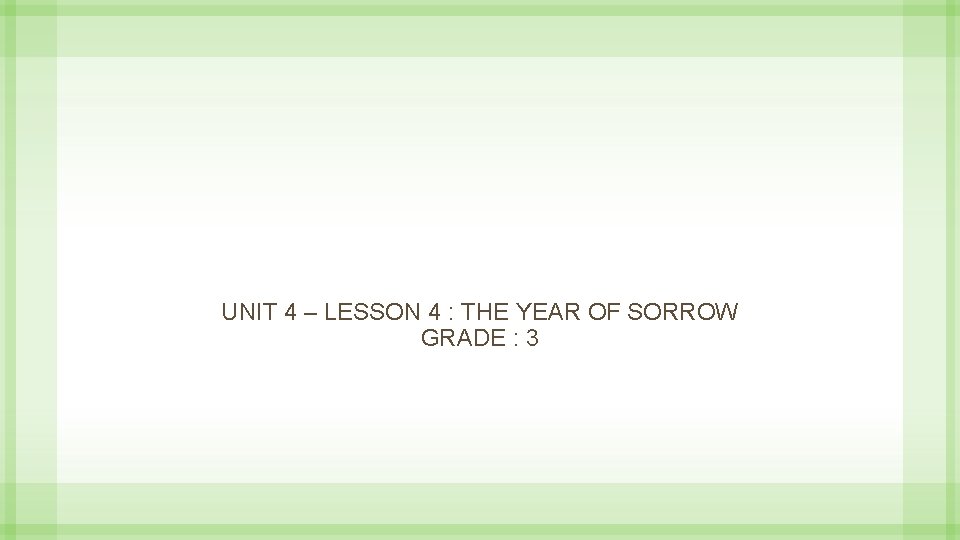 UNIT 4 – LESSON 4 : THE YEAR OF SORROW GRADE : 3 