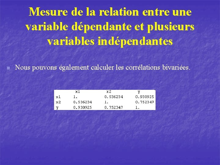 Mesure de la relation entre une variable dépendante et plusieurs variables indépendantes n Nous