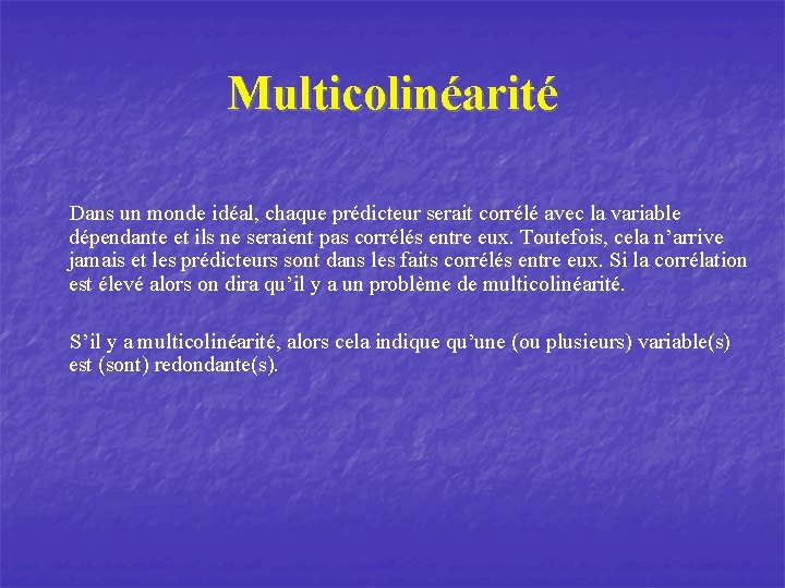 Multicolinéarité Dans un monde idéal, chaque prédicteur serait corrélé avec la variable dépendante et