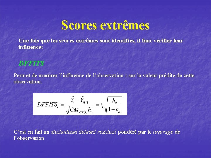 Scores extrêmes Une fois que les scores extrêmes sont identifiés, il faut vérifier leur
