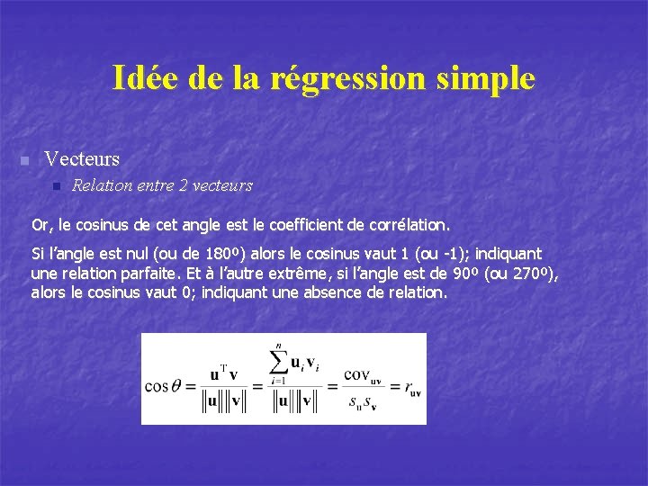 Idée de la régression simple n Vecteurs n Relation entre 2 vecteurs Or, le