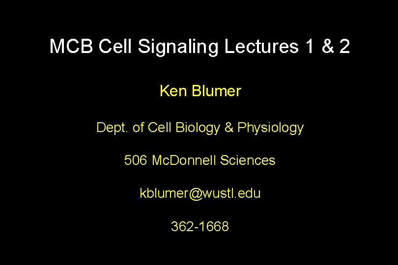 MCB Cell Signaling Lectures 1 & 2 Ken Blumer Dept. of Cell Biology &