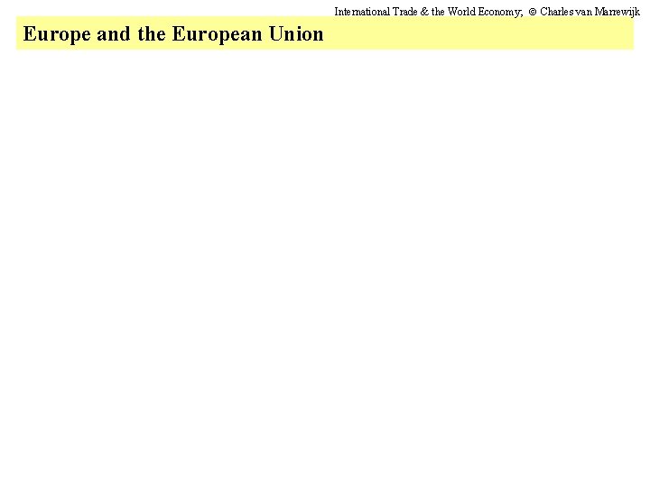 International Trade & the World Economy; Charles van Marrewijk Europe and the European Union