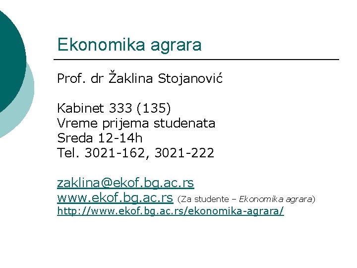 Ekonomika agrara Prof. dr Žaklina Stojanović Kabinet 333 (135) Vreme prijema studenata Sreda 12