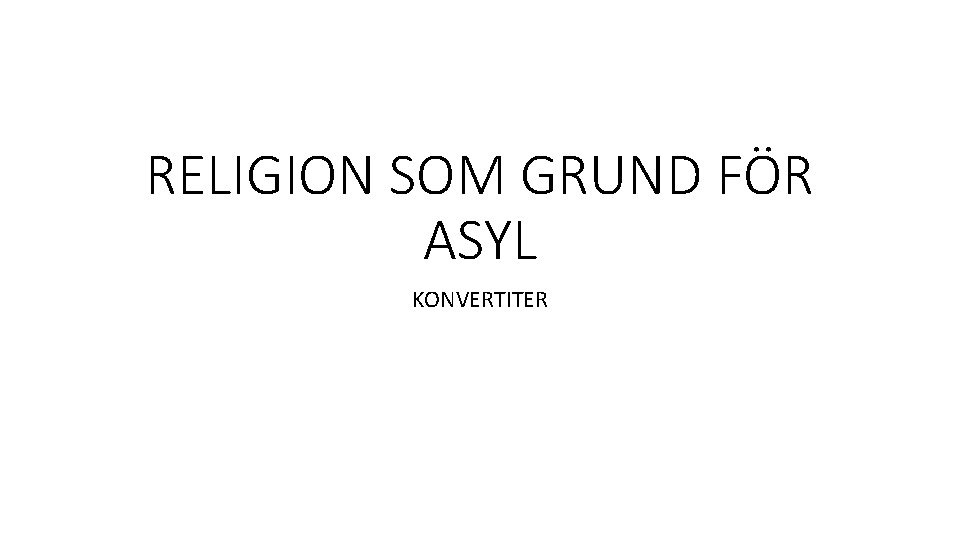 RELIGION SOM GRUND FÖR ASYL KONVERTITER 