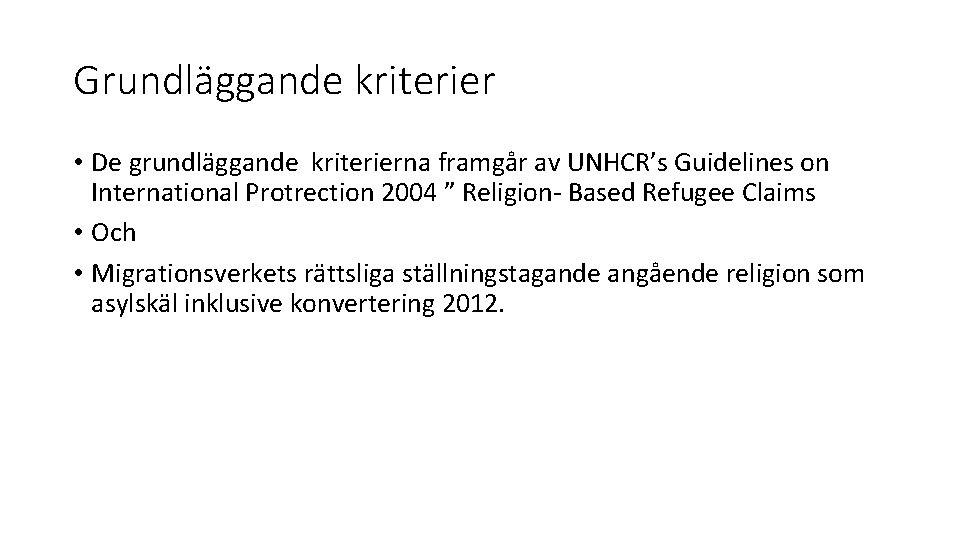 Grundläggande kriterier • De grundläggande kriterierna framgår av UNHCR’s Guidelines on International Protrection 2004