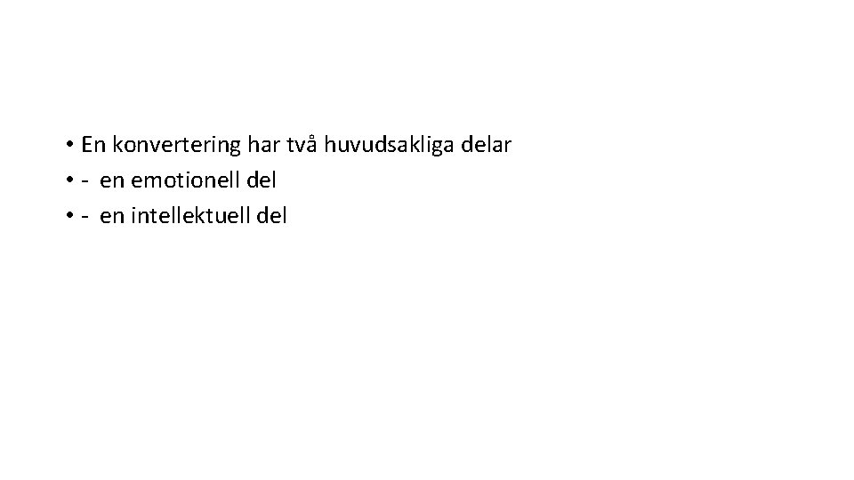  • En konvertering har två huvudsakliga delar • - en emotionell del •