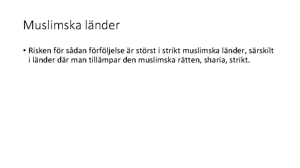 Muslimska länder • Risken för sådan förföljelse är störst i strikt muslimska länder, särskilt