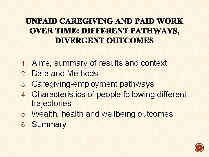 Aims, summary of results and context Data and Methods Caregiving-employment pathways Characteristics of people