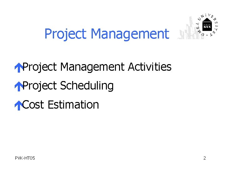 Project Management éProject Management Activities éProject Scheduling éCost Estimation PVK-HT 05 2 