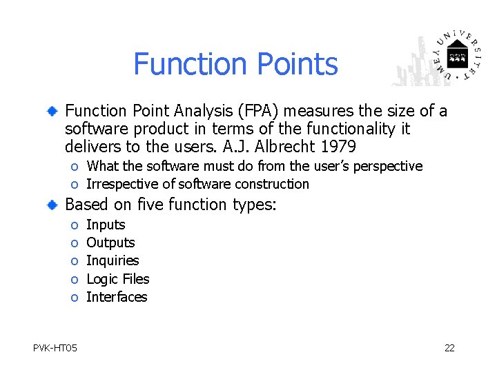 Function Points Function Point Analysis (FPA) measures the size of a software product in