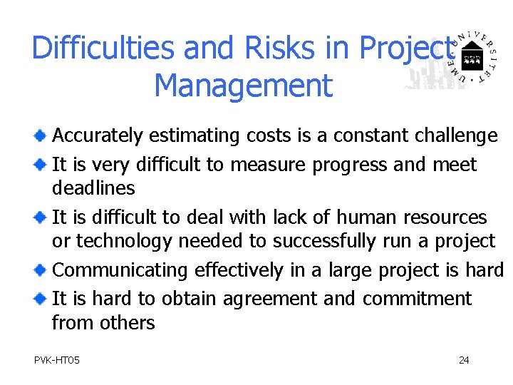 Difficulties and Risks in Project Management Accurately estimating costs is a constant challenge It