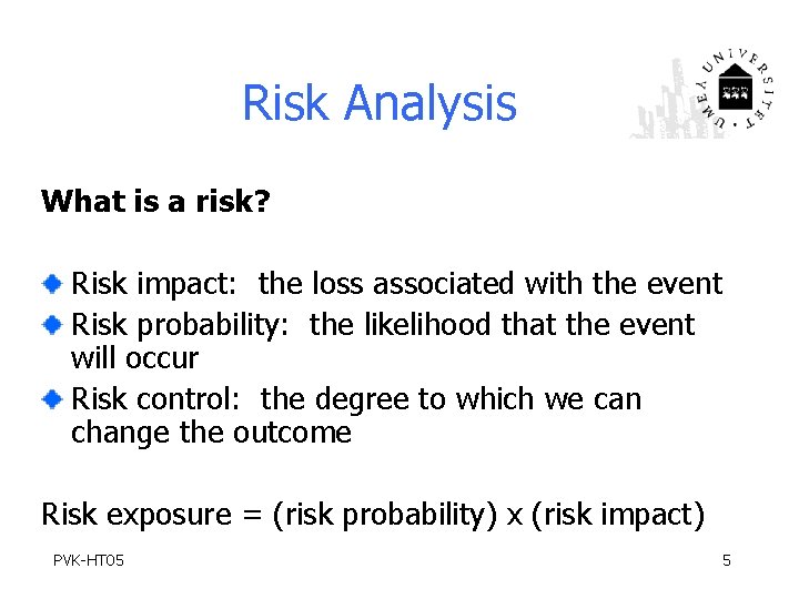 Risk Analysis What is a risk? Risk impact: the loss associated with the event
