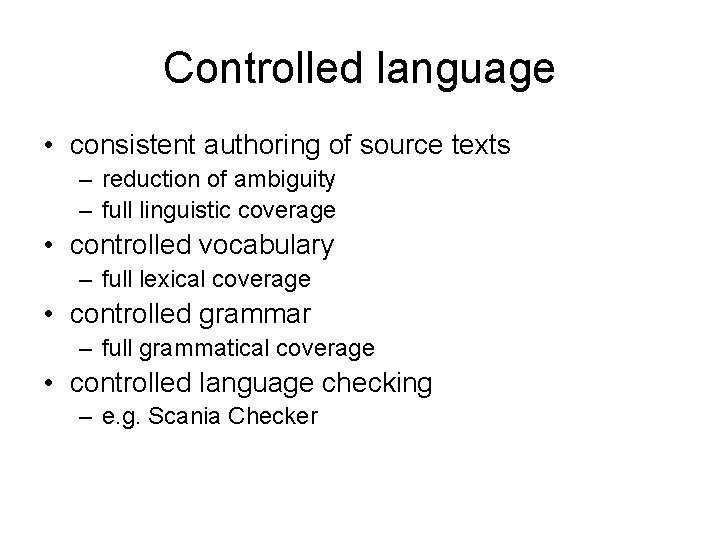 Controlled language • consistent authoring of source texts – reduction of ambiguity – full