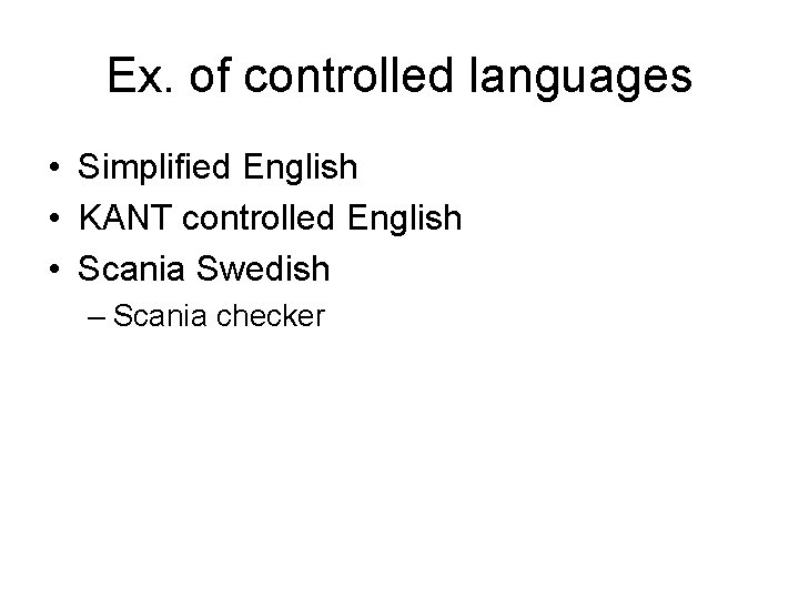 Ex. of controlled languages • Simplified English • KANT controlled English • Scania Swedish