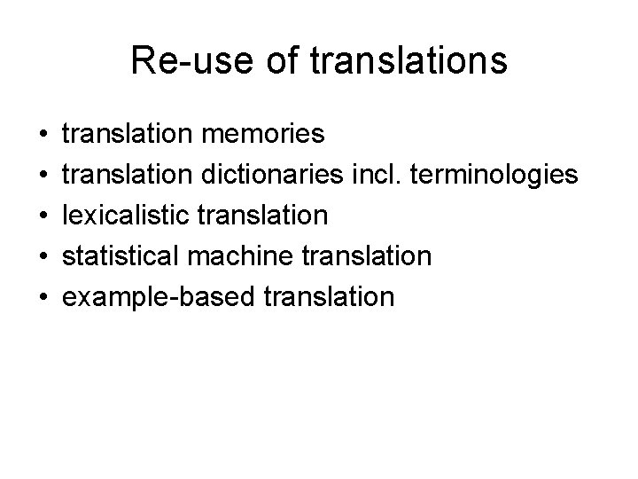 Re-use of translations • • • translation memories translation dictionaries incl. terminologies lexicalistic translation