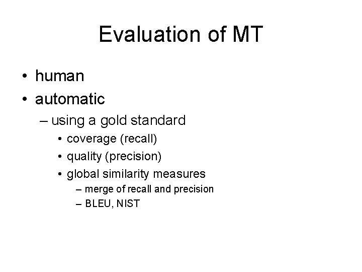 Evaluation of MT • human • automatic – using a gold standard • coverage