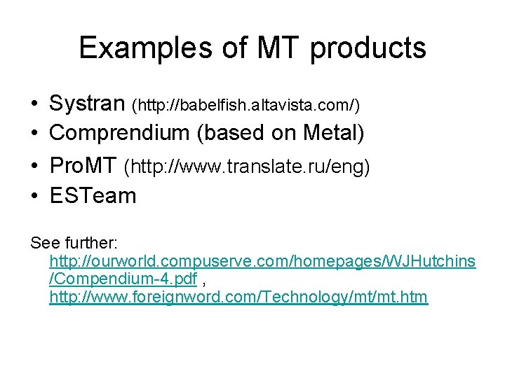 Examples of MT products • • Systran (http: //babelfish. altavista. com/) Comprendium (based on