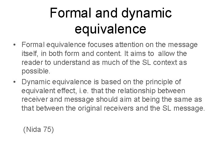 Formal and dynamic equivalence • Formal equivalence focuses attention on the message itself, in
