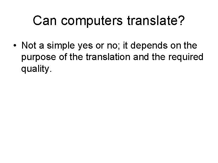 Can computers translate? • Not a simple yes or no; it depends on the