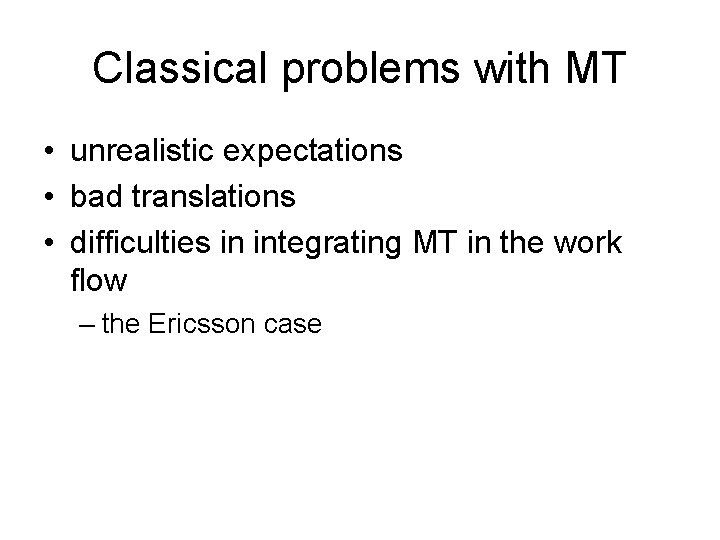 Classical problems with MT • unrealistic expectations • bad translations • difficulties in integrating
