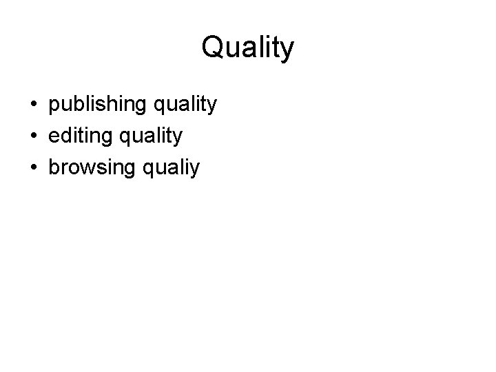 Quality • publishing quality • editing quality • browsing qualiy 