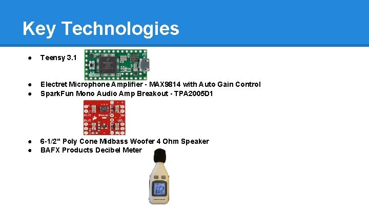 Key Technologies ● Teensy 3. 1 ● ● Electret Microphone Amplifier - MAX 9814