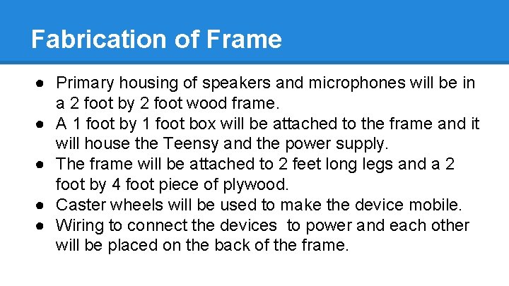 Fabrication of Frame ● Primary housing of speakers and microphones will be in a