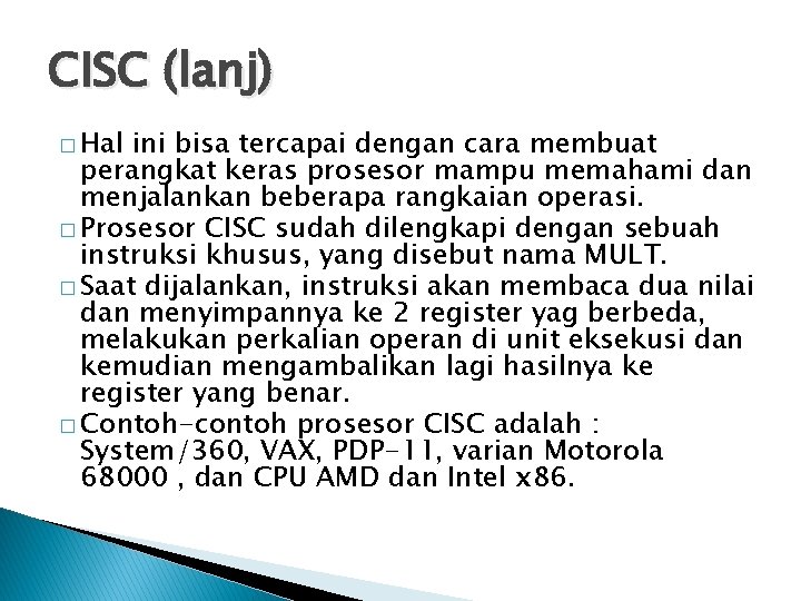 CISC (lanj) � Hal ini bisa tercapai dengan cara membuat perangkat keras prosesor mampu