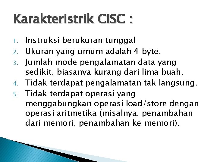 Karakteristrik CISC : 1. 2. 3. 4. 5. Instruksi berukuran tunggal Ukuran yang umum