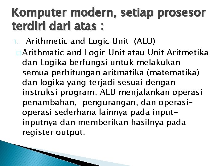 Komputer modern, setiap prosesor terdiri dari atas : Arithmetic and Logic Unit (ALU) �