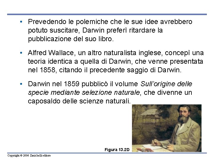  • Prevedendo le polemiche le sue idee avrebbero potuto suscitare, Darwin preferì ritardare