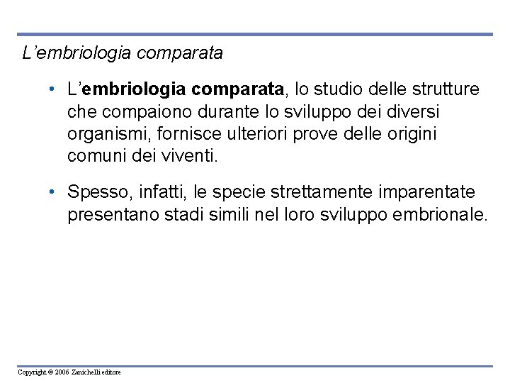 L’embriologia comparata • L’embriologia comparata, lo studio delle strutture che compaiono durante lo sviluppo