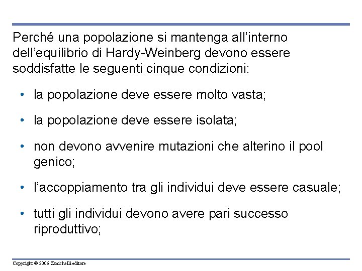 Perché una popolazione si mantenga all’interno dell’equilibrio di Hardy-Weinberg devono essere soddisfatte le seguenti