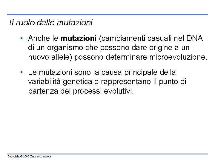 Il ruolo delle mutazioni • Anche le mutazioni (cambiamenti casuali nel DNA di un