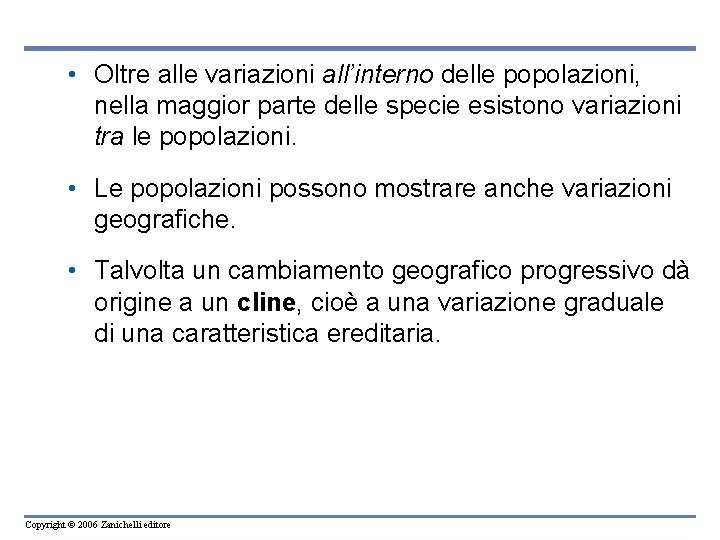  • Oltre alle variazioni all’interno delle popolazioni, nella maggior parte delle specie esistono