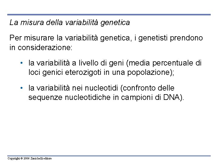 La misura della variabilità genetica Per misurare la variabilità genetica, i genetisti prendono in