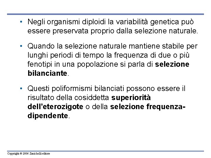  • Negli organismi diploidi la variabilità genetica può essere preservata proprio dalla selezione