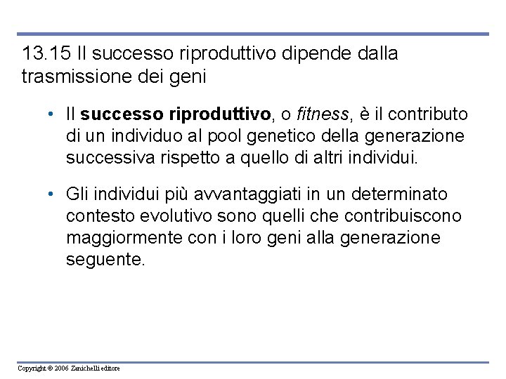 13. 15 Il successo riproduttivo dipende dalla trasmissione dei geni • Il successo riproduttivo,