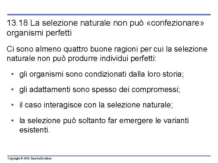 13. 18 La selezione naturale non può «confezionare» organismi perfetti Ci sono almeno quattro