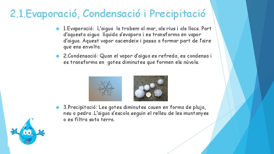 2. 1. Evaporació, Condensació i Precipitació 1. Evaporació: L’aigua la trobem al mar, als 2. 1. Evaporació, Condensació i Precipitació 1. Evaporació: L’aigua la trobem al mar, als