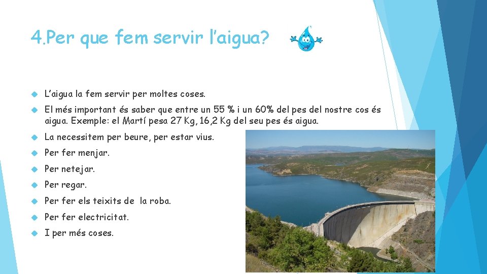 4. Per que fem servir l’aigua? L’aigua la fem servir per moltes coses. El 4. Per que fem servir l’aigua? L’aigua la fem servir per moltes coses. El
