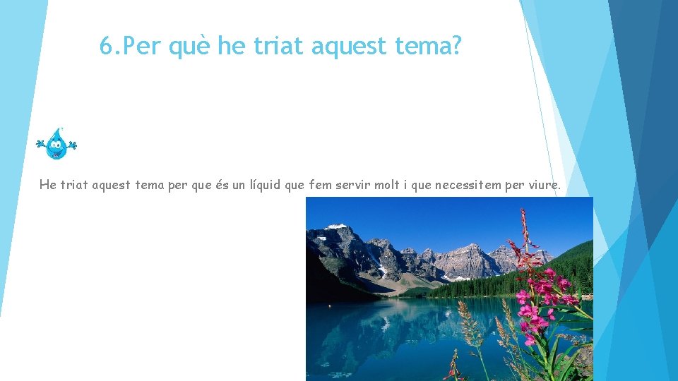 6. Per què he triat aquest tema? He triat aquest tema per que és 6. Per què he triat aquest tema? He triat aquest tema per que és