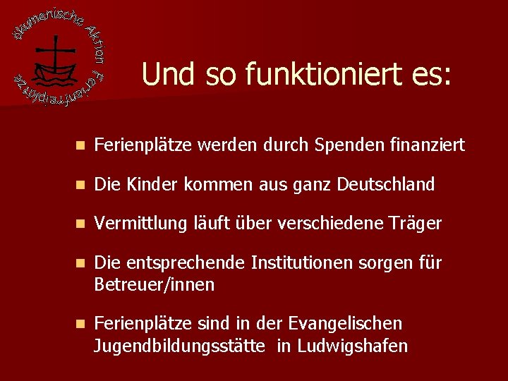 Und so funktioniert es: n Ferienplätze werden durch Spenden finanziert n Die Kinder kommen