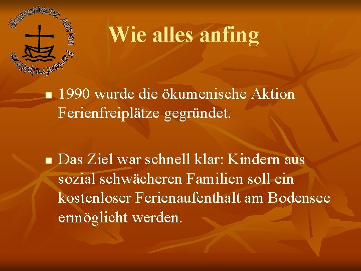 Wie alles anfing n n 1990 wurde die ökumenische Aktion Ferienfreiplätze gegründet. Das Ziel Wie alles anfing n n 1990 wurde die ökumenische Aktion Ferienfreiplätze gegründet. Das Ziel