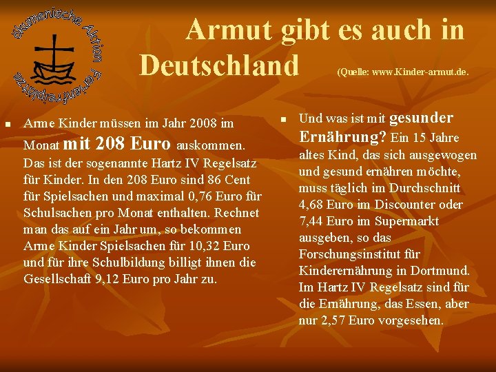 Armut gibt es auch in Deutschland (Quelle: www. Kinder-armut. de. n Arme Kinder müssen