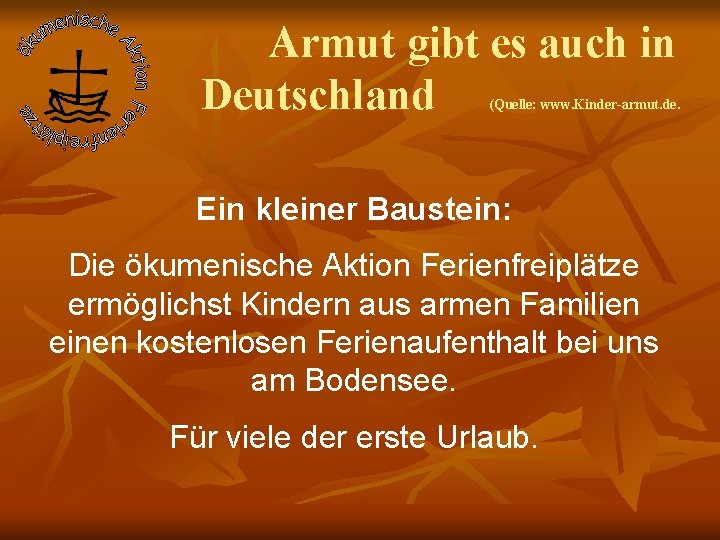 Armut gibt es auch in Deutschland (Quelle: www. Kinder-armut. de. Ein kleiner Baustein: Die