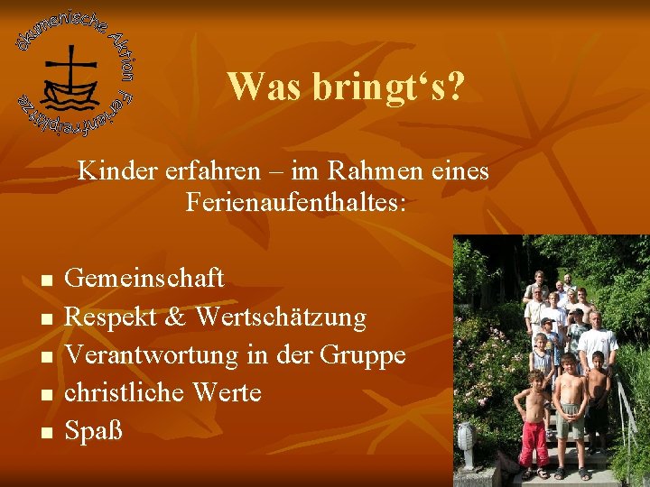 Was bringt‘s? Kinder erfahren – im Rahmen eines Ferienaufenthaltes: n n n Gemeinschaft Respekt