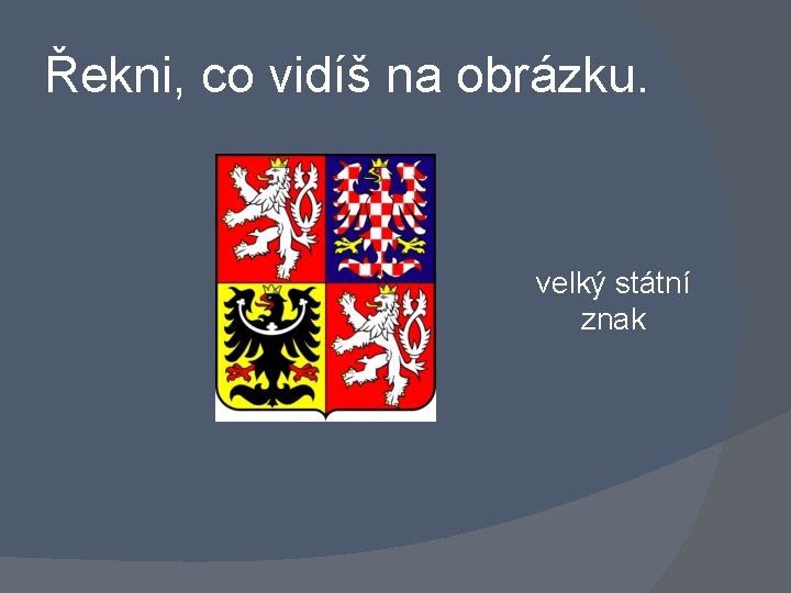 Řekni, co vidíš na obrázku. velký státní znak 